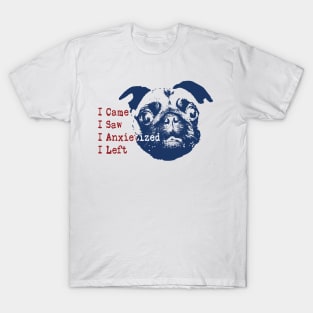 I came I saw I had anxiety so I left (Anxietized) Pug T-Shirt